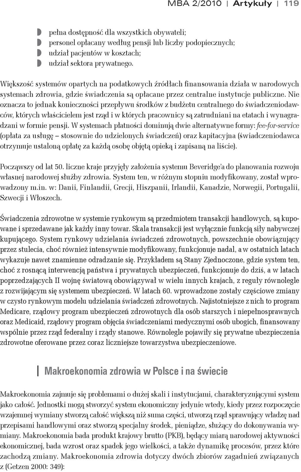 Nie oznacza to jednak konieczno"ci przep#ywu "rodków z bud&etu centralnego do "wiadczeniodawców, których w#a"cicielem jest rz$d i w których pracownicy s$ zatrudniani na etatach i wynagradzani w