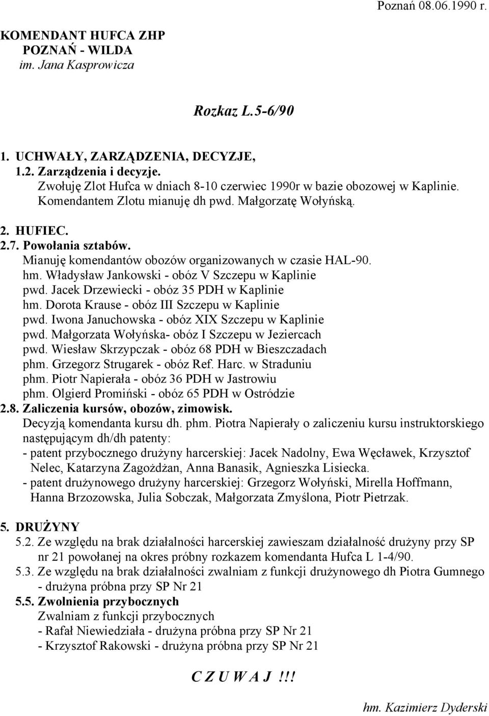 Mianuję komendantów obozów organizowanych w czasie HAL-90. hm. Władysław Jankowski - obóz V Szczepu w Kaplinie pwd. Jacek Drzewiecki - obóz 35 PDH w Kaplinie hm.