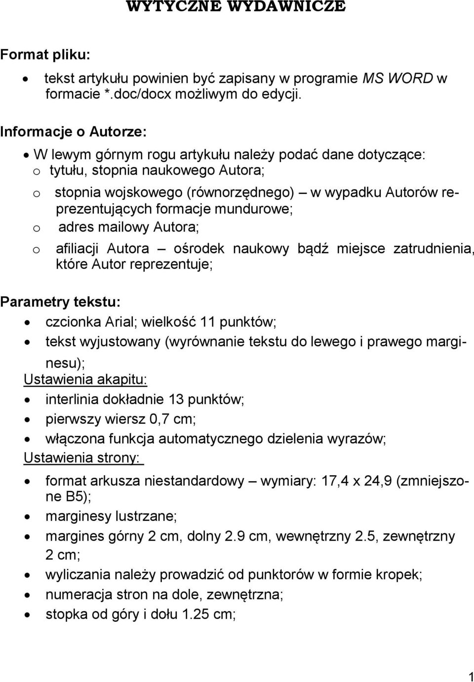 mundurowe; o adres mailowy Autora; o afiliacji Autora ośrodek naukowy bądź miejsce zatrudnienia, które Autor reprezentuje; Parametry tekstu: czcionka Arial; wielkość 11 punktów; tekst wyjustowany