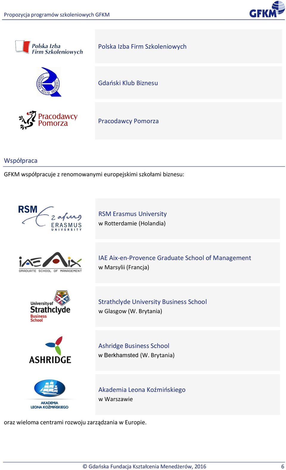 (Francja) Strathclyde University Business School w Glasgow (W. Brytania) Ashridge Business School w Berkhamsted (W.