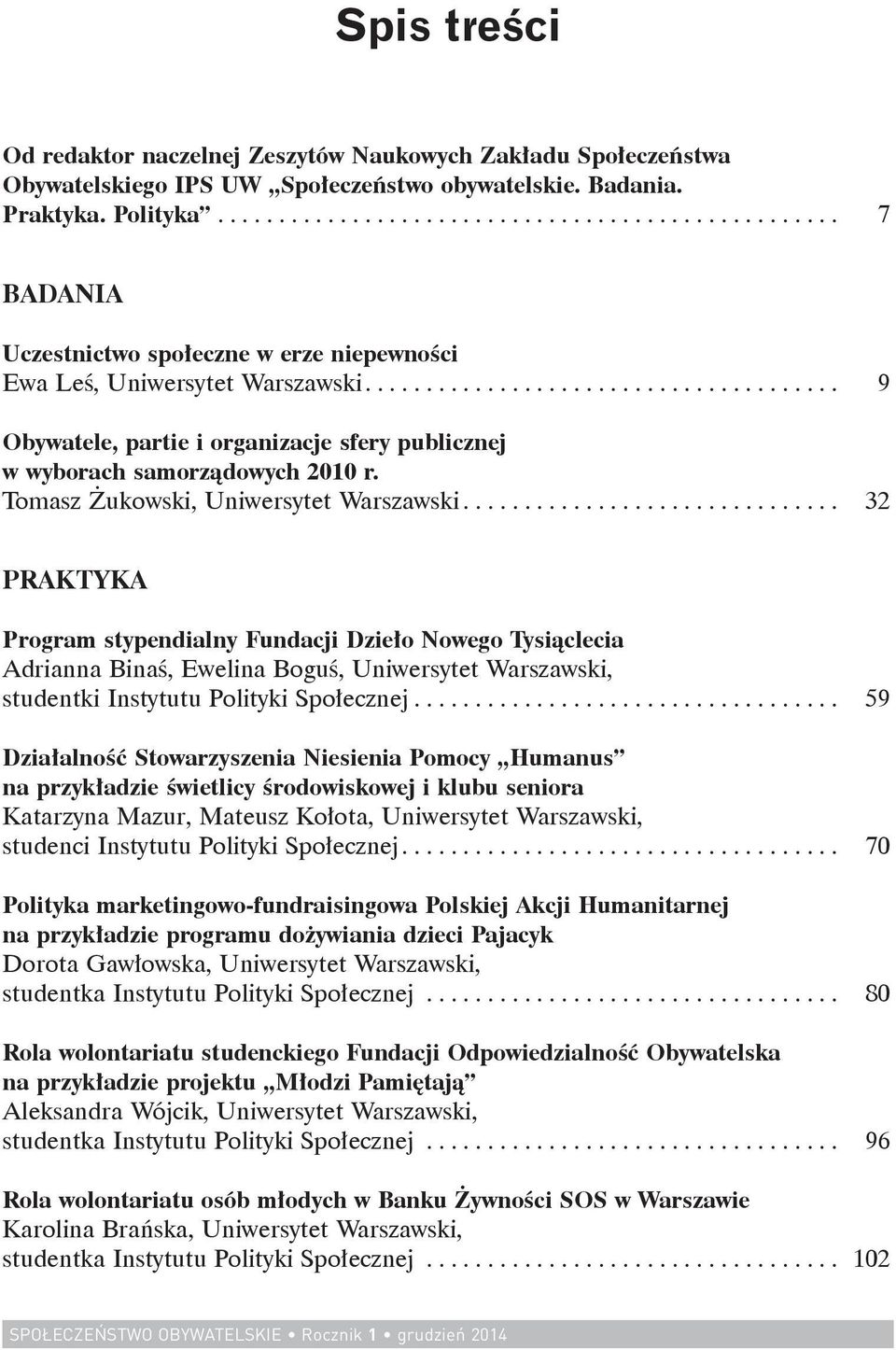 ... 9 Obywatele, partie i organizacje sfery publicznej w wyborach samorządowych 2010 r. Tomasz Żukowski, Uniwersytet Warszawski.