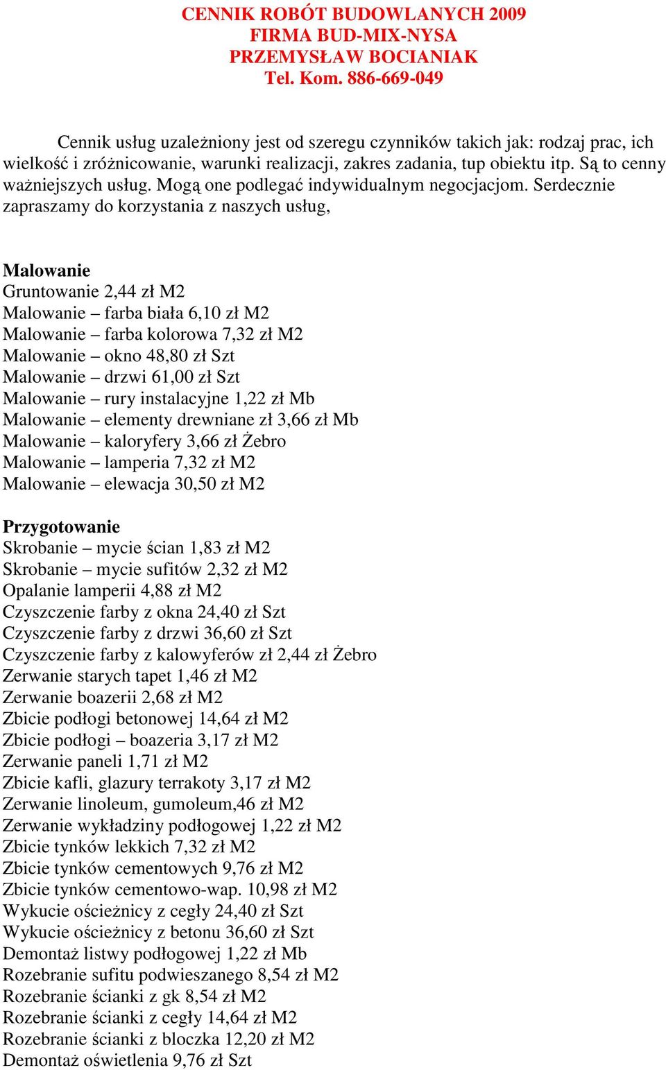 Są to cenny waŝniejszych usług. Mogą one podlegać indywidualnym negocjacjom.