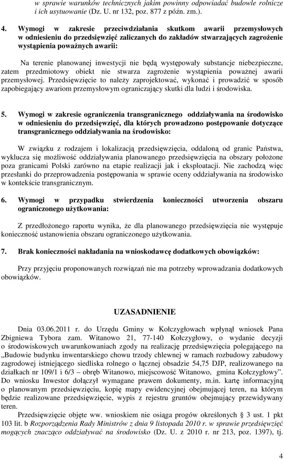 inwestycji nie będą występowały substancje niebezpieczne, zatem przedmiotowy obiekt nie stwarza zagrożenie wystąpienia poważnej awarii przemysłowej.