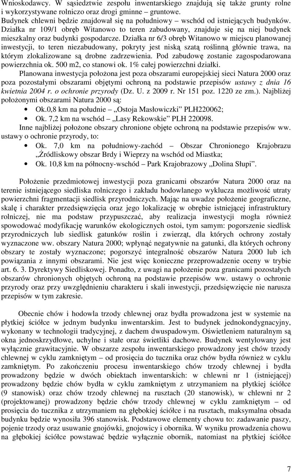 Działka nr 109/1 obręb Witanowo to teren zabudowany, znajduje się na niej budynek mieszkalny oraz budynki gospodarcze.