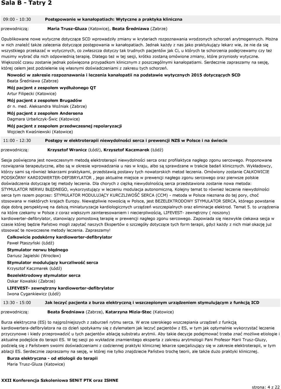 Jednak każdy z nas jako praktykujący lekarz wie, że nie da się wszystkiego przekazać w wytycznych, co zwłaszcza dotyczy tak trudnych pacjentów jak Ci, u których te schorzenia podejrzewamy czy też