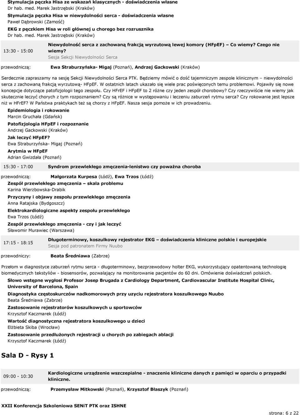 Marek Jastrzębski (Kraków) 13:30-15:00 Niewydolność serca z zachowaną frakcją wyrzutową lewej komory (HFpEF) Co wiemy? Czego nie wiemy?