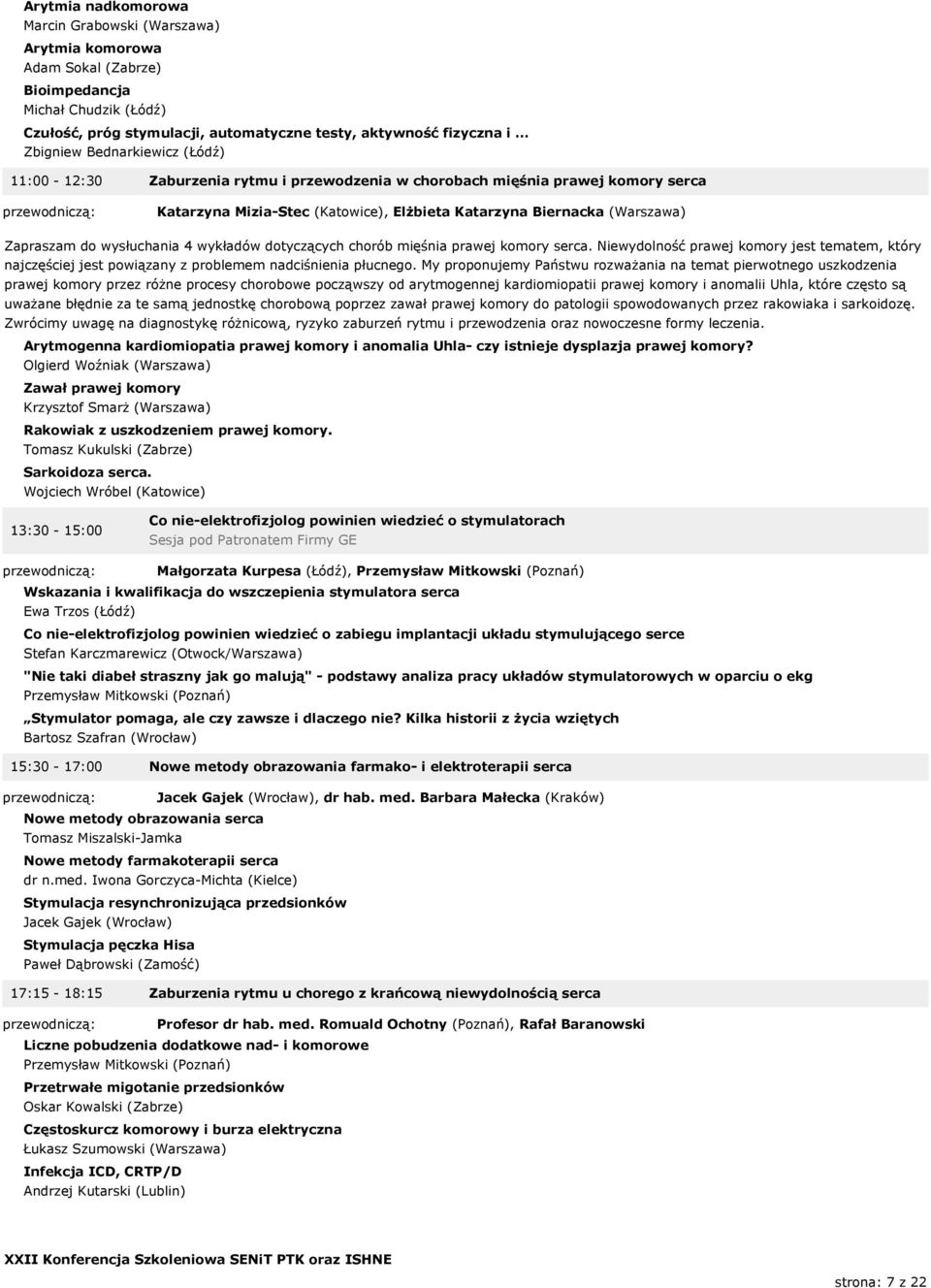 wysłuchania 4 wykładów dotyczących chorób mięśnia prawej komory serca. Niewydolność prawej komory jest tematem, który najczęściej jest powiązany z problemem nadciśnienia płucnego.