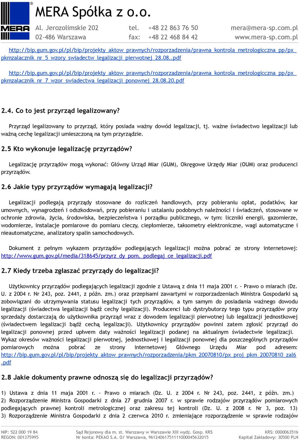 ważne świadectwo legalizacji lub ważną cechę legalizacji umieszczoną na tym przyrządzie. 2.5 Kto wykonuje legalizację przyrządów?