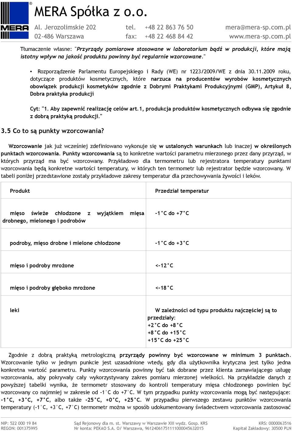 2009 roku, dotyczące produktów kosmetycznych, które narzuca na producentów wyrobów kosmetycznych obowiązek produkcji kosmetyków zgodnie z Dobrymi Praktykami Produkcyjnymi (GMP), Artykuł 8, Dobra