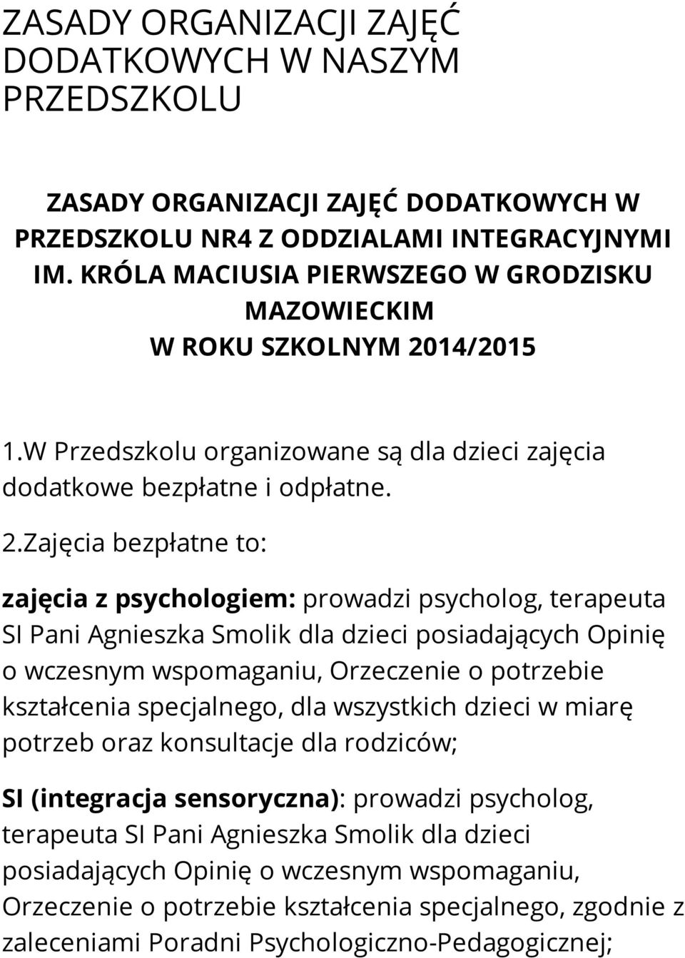 14/2015 1.W Przedszkolu organizowane są dla dzieci zajęcia dodatkowe bezpłatne i odpłatne. 2.