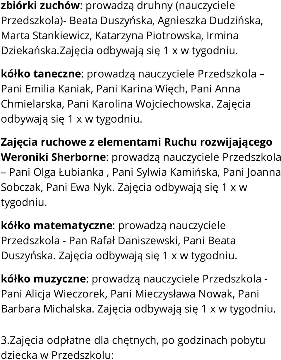 Zajęcia ruchowe z elementami Ruchu rozwijającego Weroniki Sherborne: prowadzą nauczyciele Przedszkola Pani Olga Łubianka, Pani Sylwia Kamińska, Pani Joanna Sobczak, Pani Ewa Nyk.