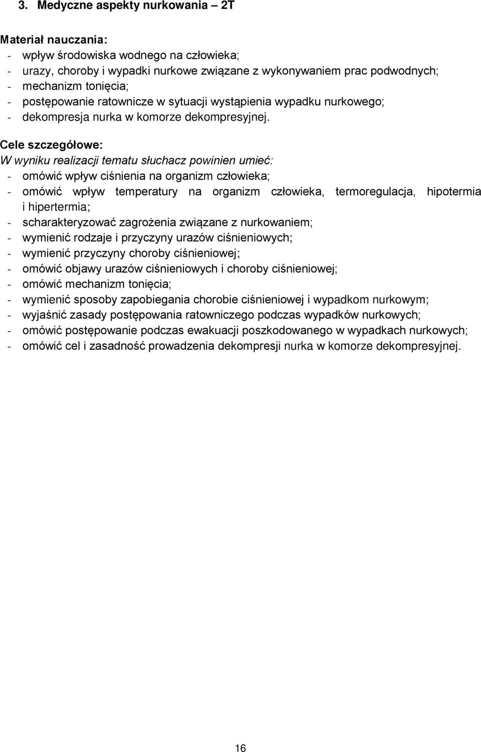 Cele szczegółowe: W wyniku realizacji tematu słuchacz powinien umieć: - omówić wpływ ciśnienia na organizm człowieka; - omówić wpływ temperatury na organizm człowieka, termoregulacja, hipotermia i