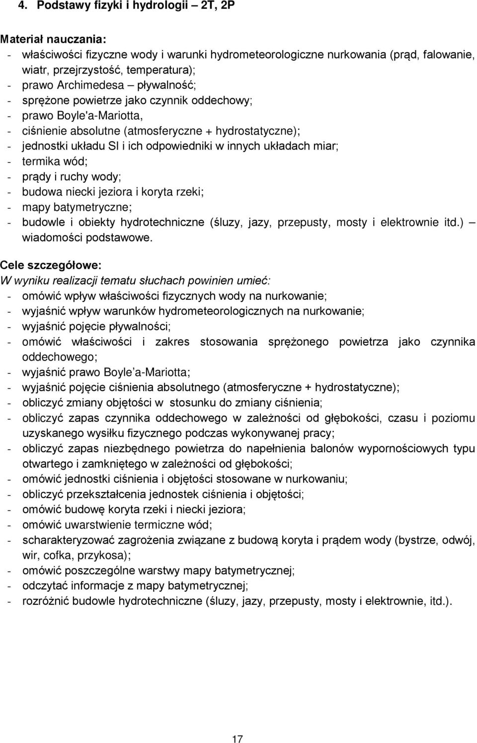 innych układach miar; - termika wód; - prądy i ruchy wody; - budowa niecki jeziora i koryta rzeki; - mapy batymetryczne; - budowle i obiekty hydrotechniczne (śluzy, jazy, przepusty, mosty i