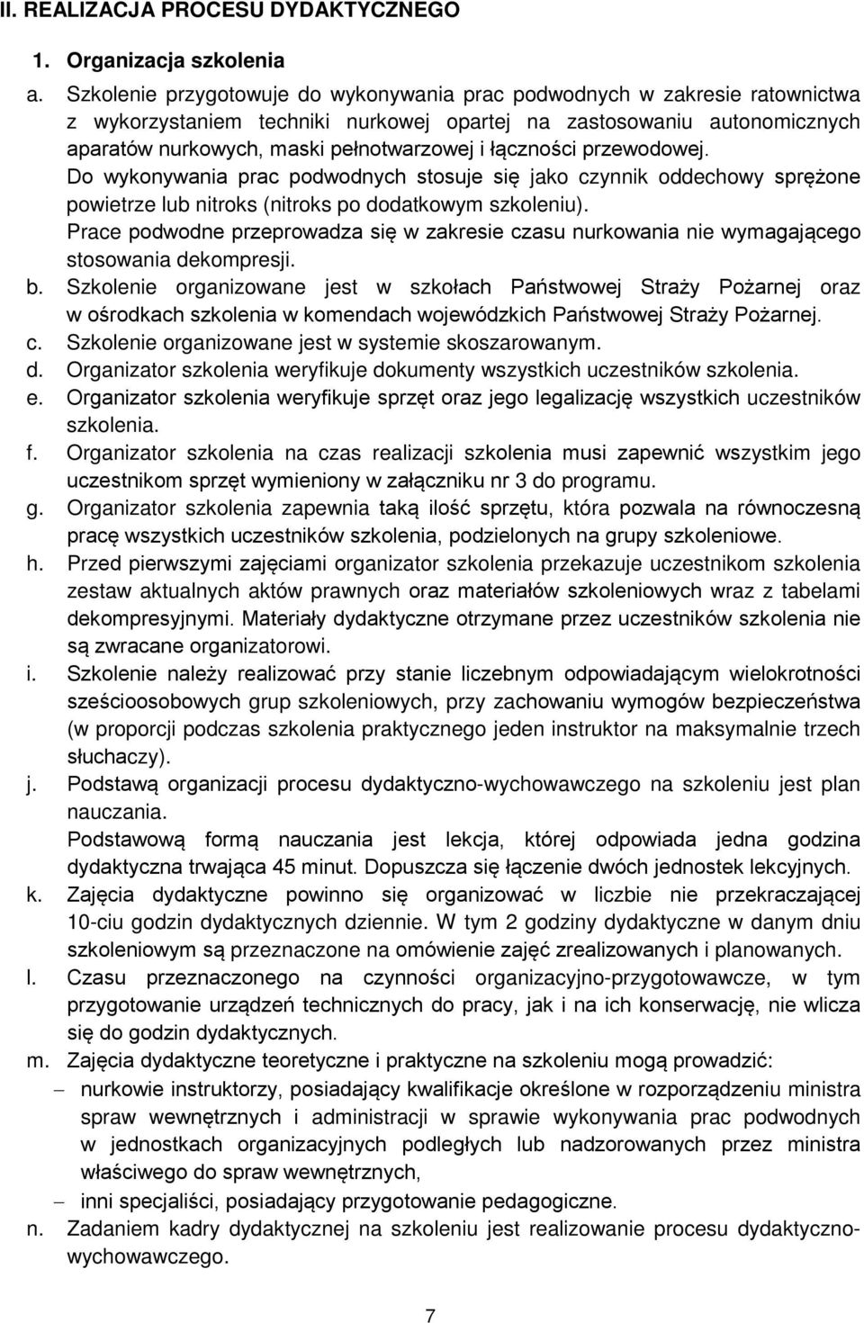 łączności przewodowej. Do wykonywania prac podwodnych stosuje się jako czynnik oddechowy sprężone powietrze lub nitroks (nitroks po dodatkowym szkoleniu).