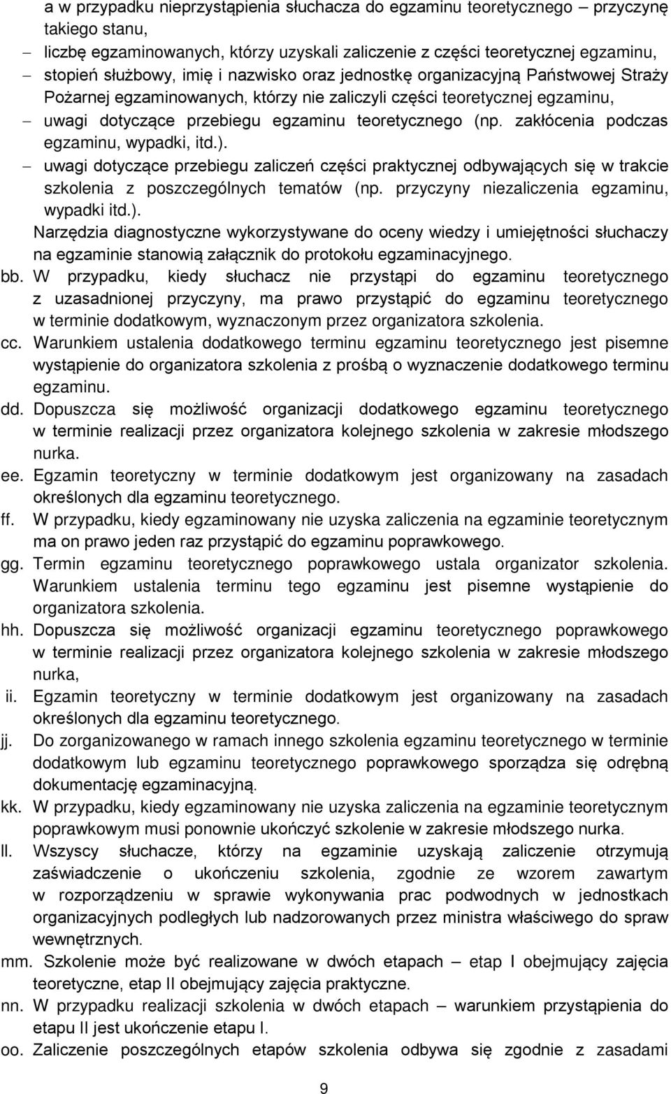 zakłócenia podczas egzaminu, wypadki, itd.). uwagi dotyczące przebiegu zaliczeń części praktycznej odbywających się w trakcie szkolenia z poszczególnych tematów (np.