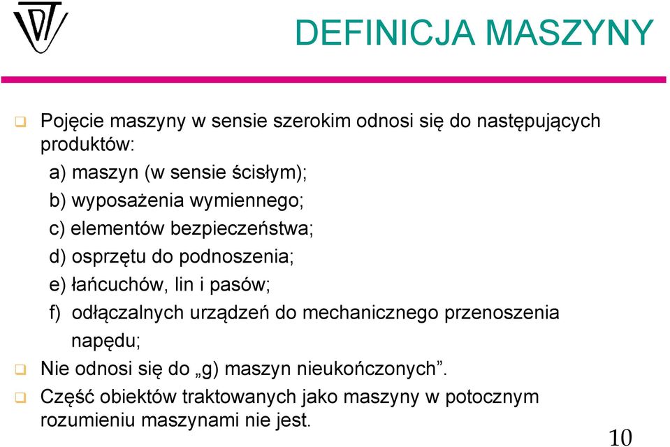 łańcuchów, lin i pasów; f) odłączalnych urządzeń do mechanicznego przenoszenia napędu; Nie odnosi się do