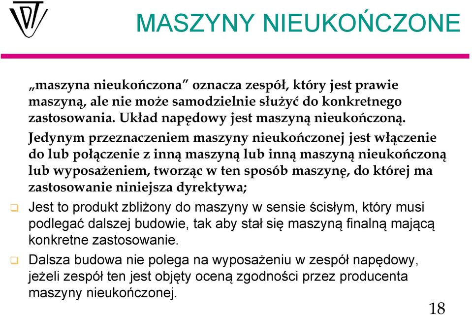 Jedynym przeznaczeniem maszyny nieukończonej jest włączenie do lub połączenie z inną maszyną lub inną maszyną nieukończoną lub wyposażeniem, tworząc w ten sposób maszynę, do