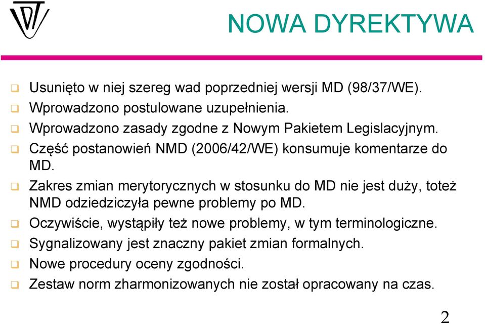 Zakres zmian merytorycznych w stosunku do MD nie jest duży, toteż NMD odziedziczyła pewne problemy po MD.