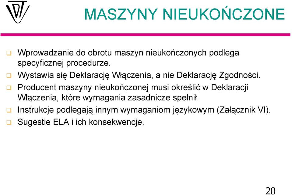 Producent maszyny nieukończonej musi określić w Deklaracji Włączenia, które wymagania