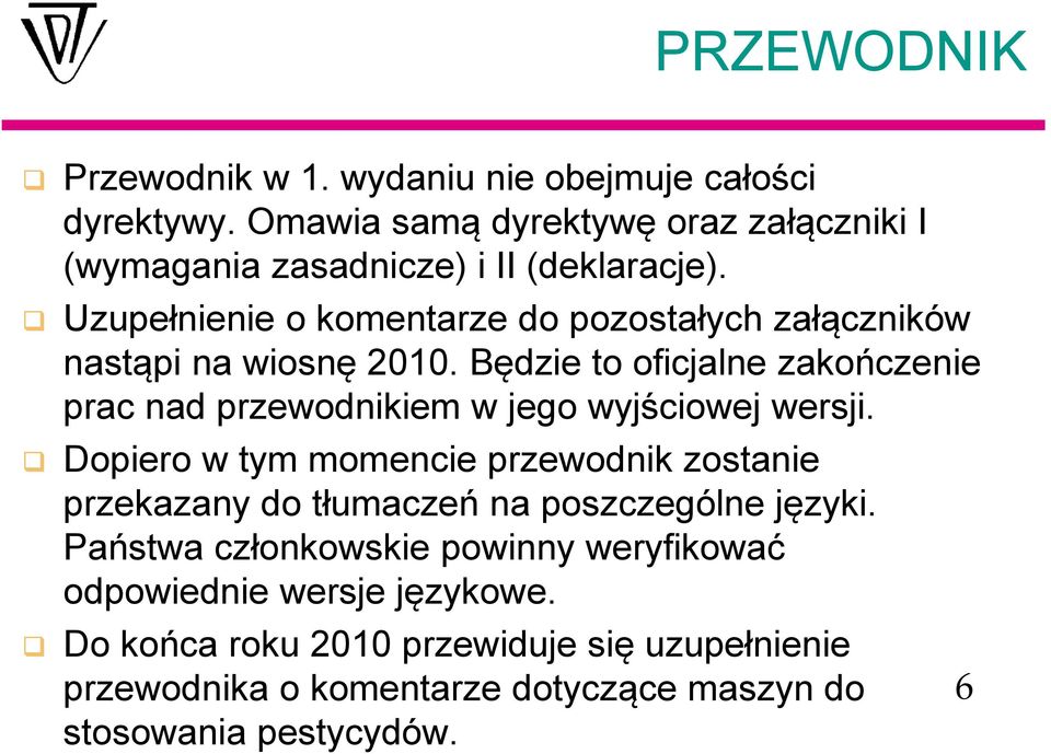 Uzupełnienie o komentarze do pozostałych załączników nastąpi na wiosnę 2010.