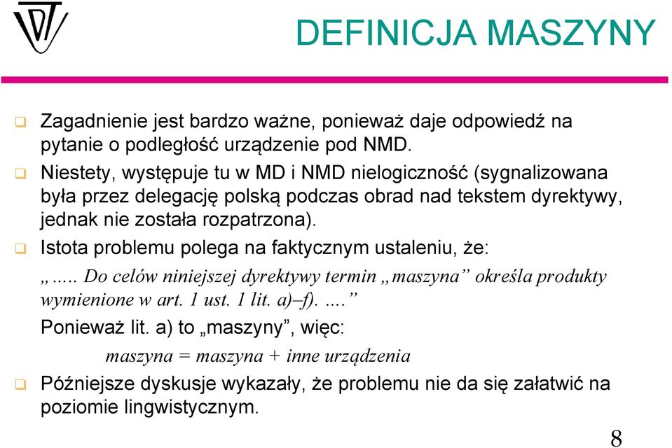 rozpatrzona). Istota problemu polega na faktycznym ustaleniu, że:.. Do celów niniejszej dyrektywy termin maszyna określa produkty wymienione w art.