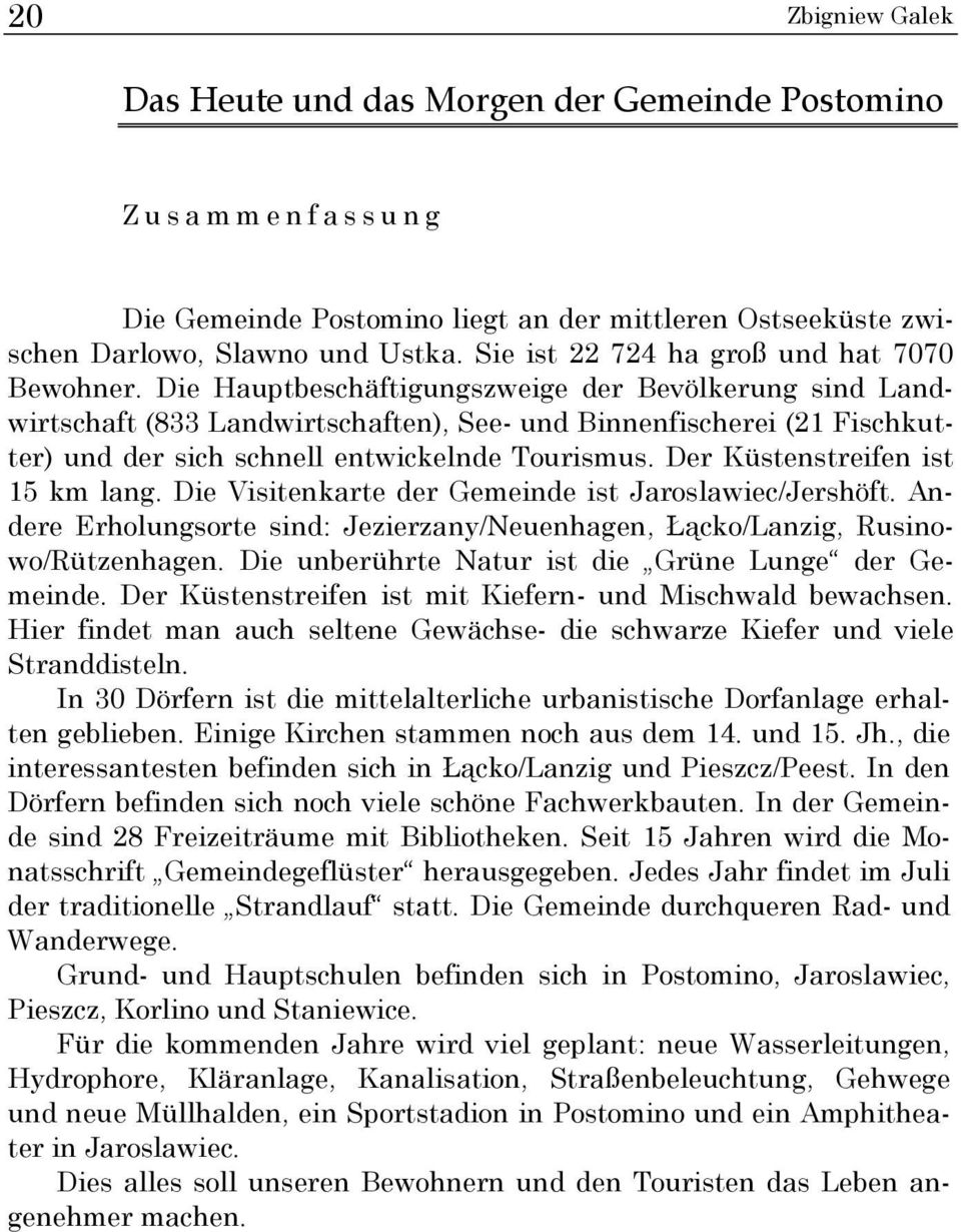 Die Hauptbeschäftigungszweige der Bevölkerung sind Landwirtschaft (833 Landwirtschaften), See- und Binnenfischerei (21 Fischkutter) und der sich schnell entwickelnde Tourismus.