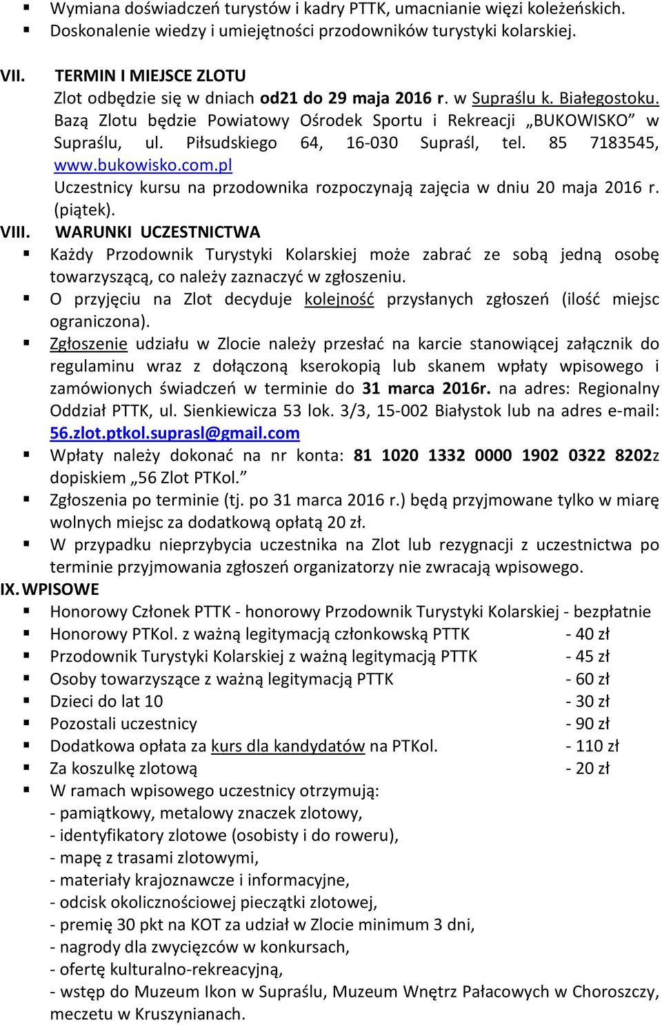 Piłsudskiego 64, 16-030 Supraśl, tel. 85 7183545, www.bukowisko.com.pl Uczestnicy kursu na przodownika rozpoczynają zajęcia w dniu 20 maja 2016 r. (piątek).