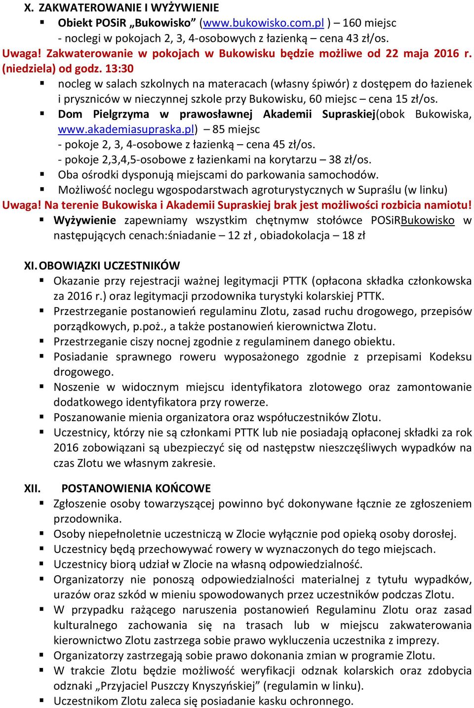 13:30 nocleg w salach szkolnych na materacach (własny śpiwór) z dostępem do łazienek i pryszniców w nieczynnej szkole przy Bukowisku, 60 miejsc cena 15 zł/os.