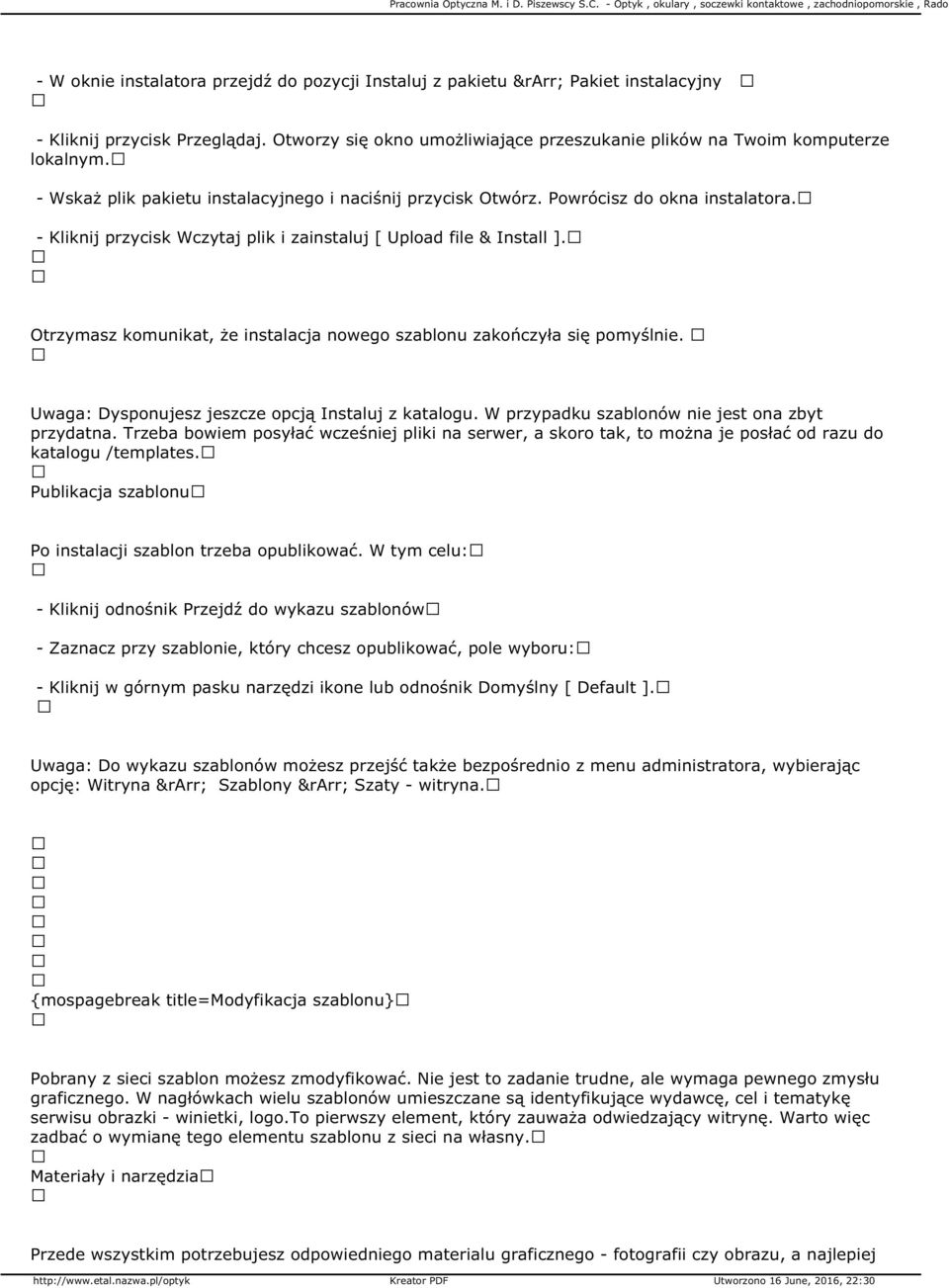 Otrzymasz komunikat, że instalacja nowego szablonu zakończyła się pomyślnie. Uwaga: Dysponujesz jeszcze opcją Instaluj z katalogu. W przypadku szablonów nie jest ona zbyt przydatna.