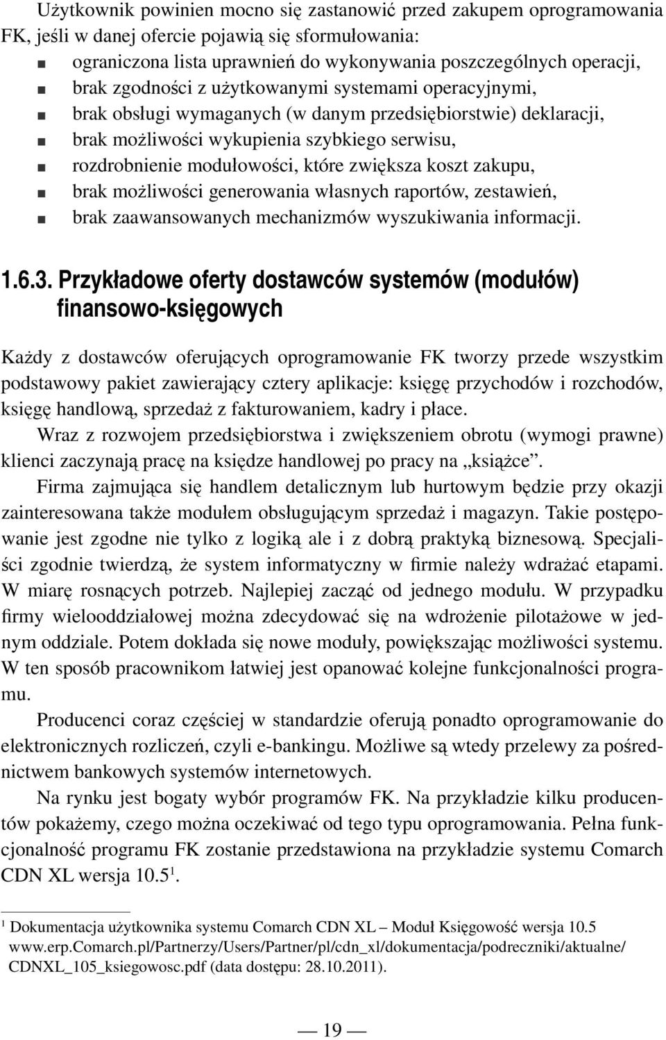 zwiększa koszt zakupu, brak możliwości generowania własnych raportów, zestawień, brak zaawansowanych mechanizmów wyszukiwania informacji. 1.6.3.