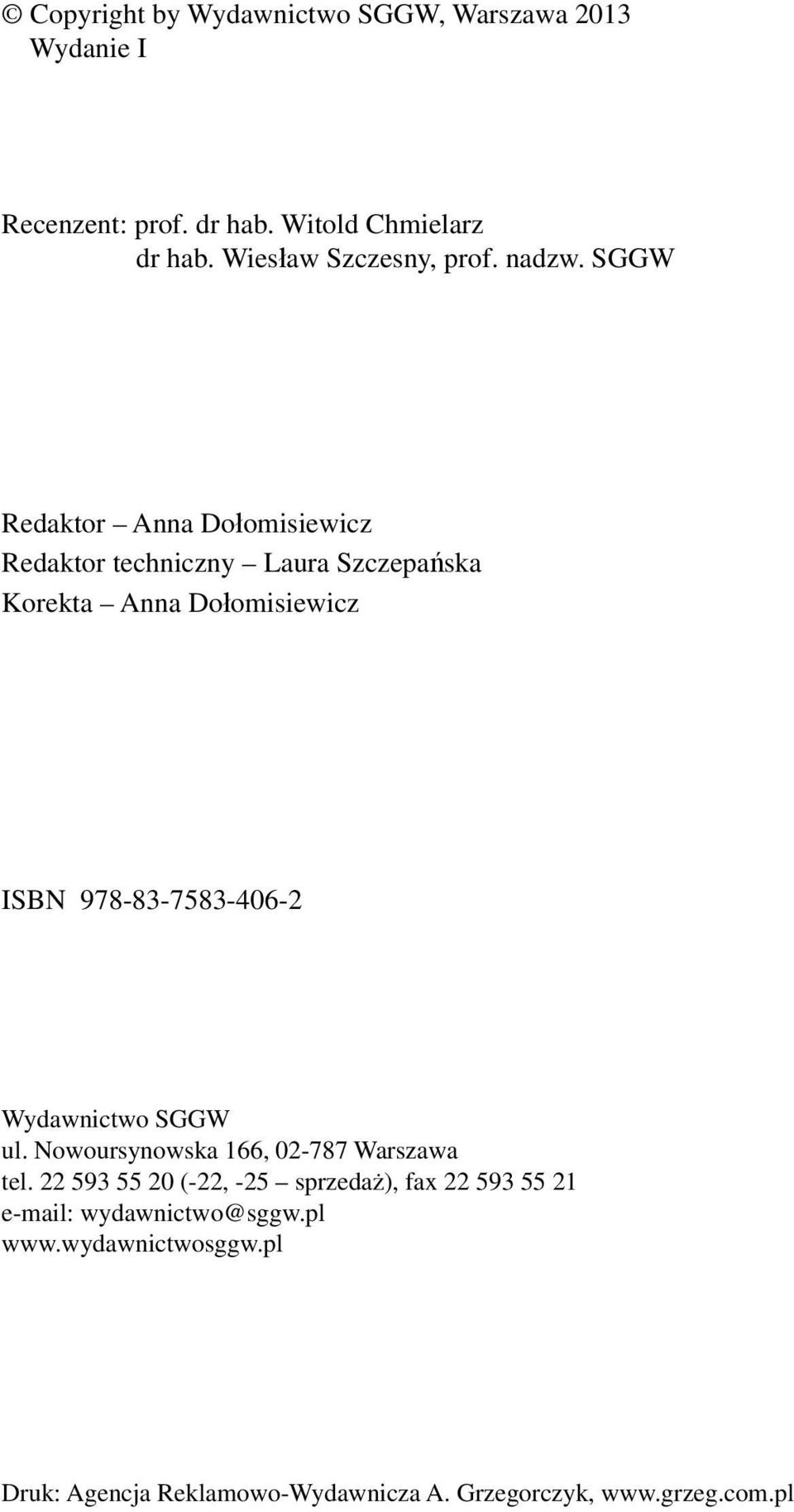 SGGW Redaktor Anna Dołomisiewicz Redaktor techniczny Laura Szczepańska Korekta Anna Dołomisiewicz ISBN 978-83-7583-406-2