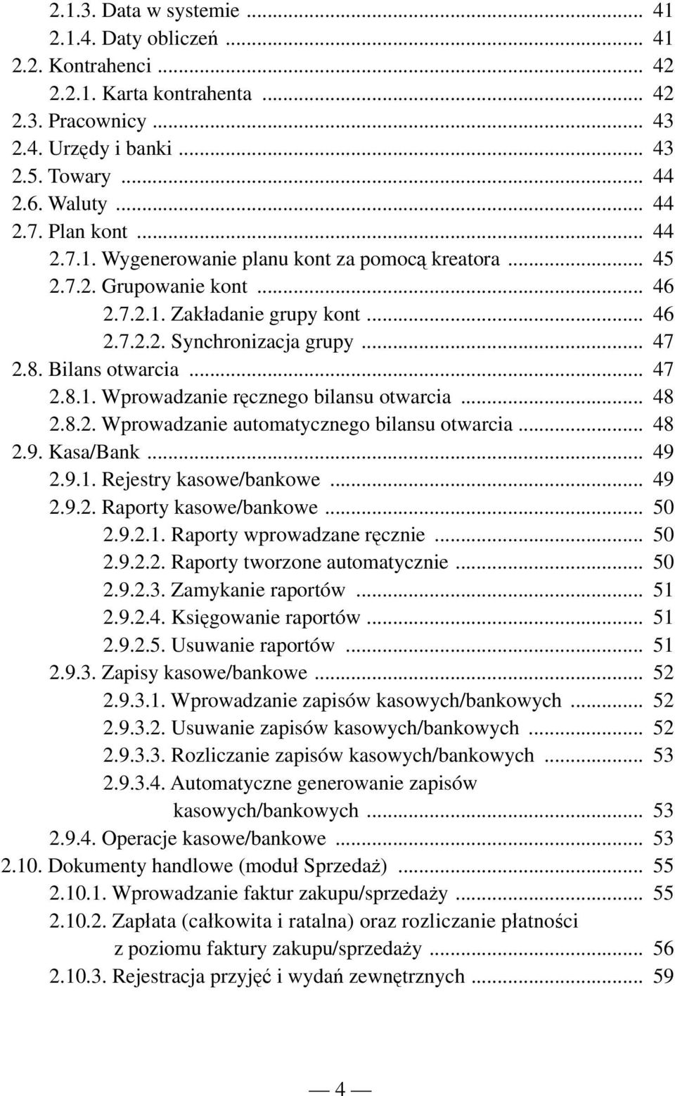 .. 47 2.8.1. Wprowadzanie ręcznego bilansu otwarcia... 48 2.8.2. Wprowadzanie automatycznego bilansu otwarcia... 48 2.9. Kasa/Bank... 49 2.9.1. Rejestry kasowe/bankowe... 49 2.9.2. Raporty kasowe/bankowe.