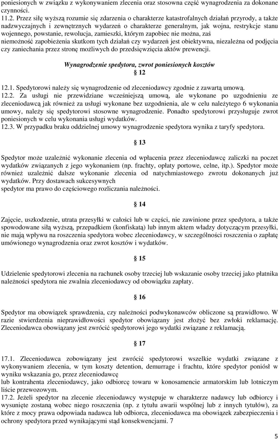 powstanie, rewolucja, zamieszki, którym zapobiec nie można, zaś niemożność zapobieżenia skutkom tych działań czy wydarzeń jest obiektywna, niezależna od podjęcia czy zaniechania przez stronę