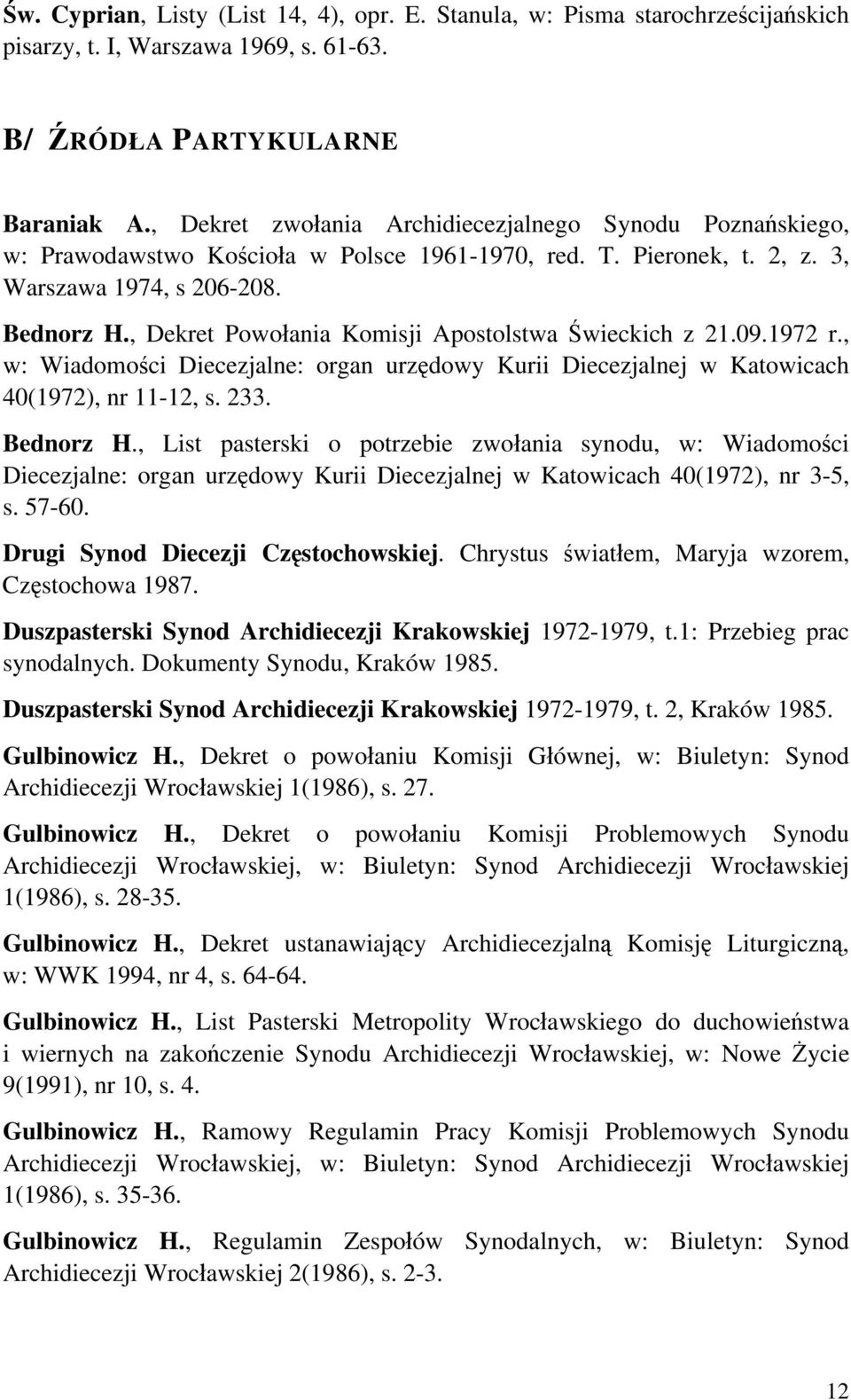 , Dekret Powołania Komisji Apostolstwa Świeckich z 21.09.1972 r., w: Wiadomości Diecezjalne: organ urzędowy Kurii Diecezjalnej w Katowicach 40(1972), nr 11-12, s. 233. Bednorz H.