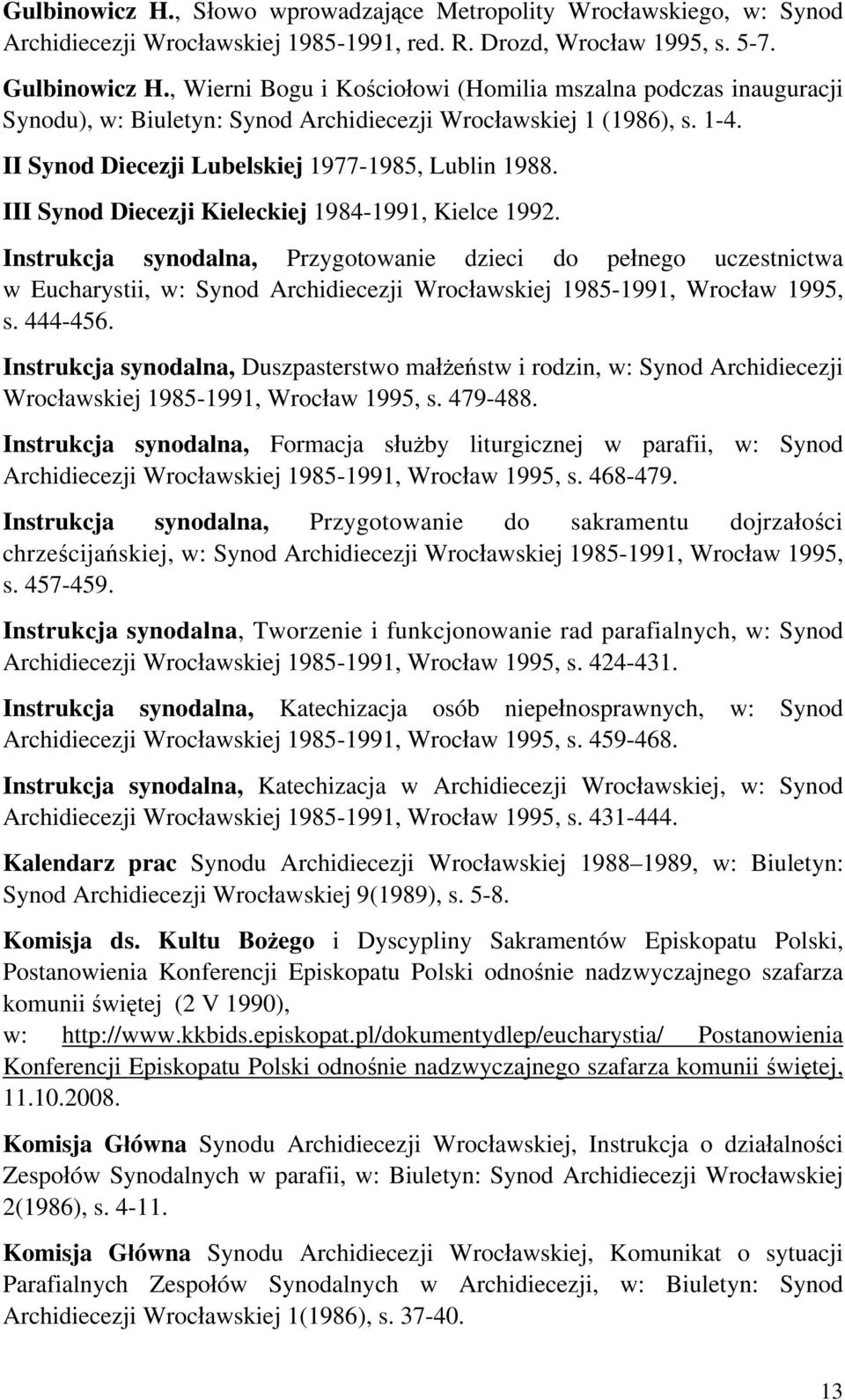 III Synod Diecezji Kieleckiej 1984-1991, Kielce 1992. Instrukcja synodalna, Przygotowanie dzieci do pełnego uczestnictwa w Eucharystii, w: Synod Archidiecezji Wrocławskiej 1985-1991, Wrocław 1995, s.