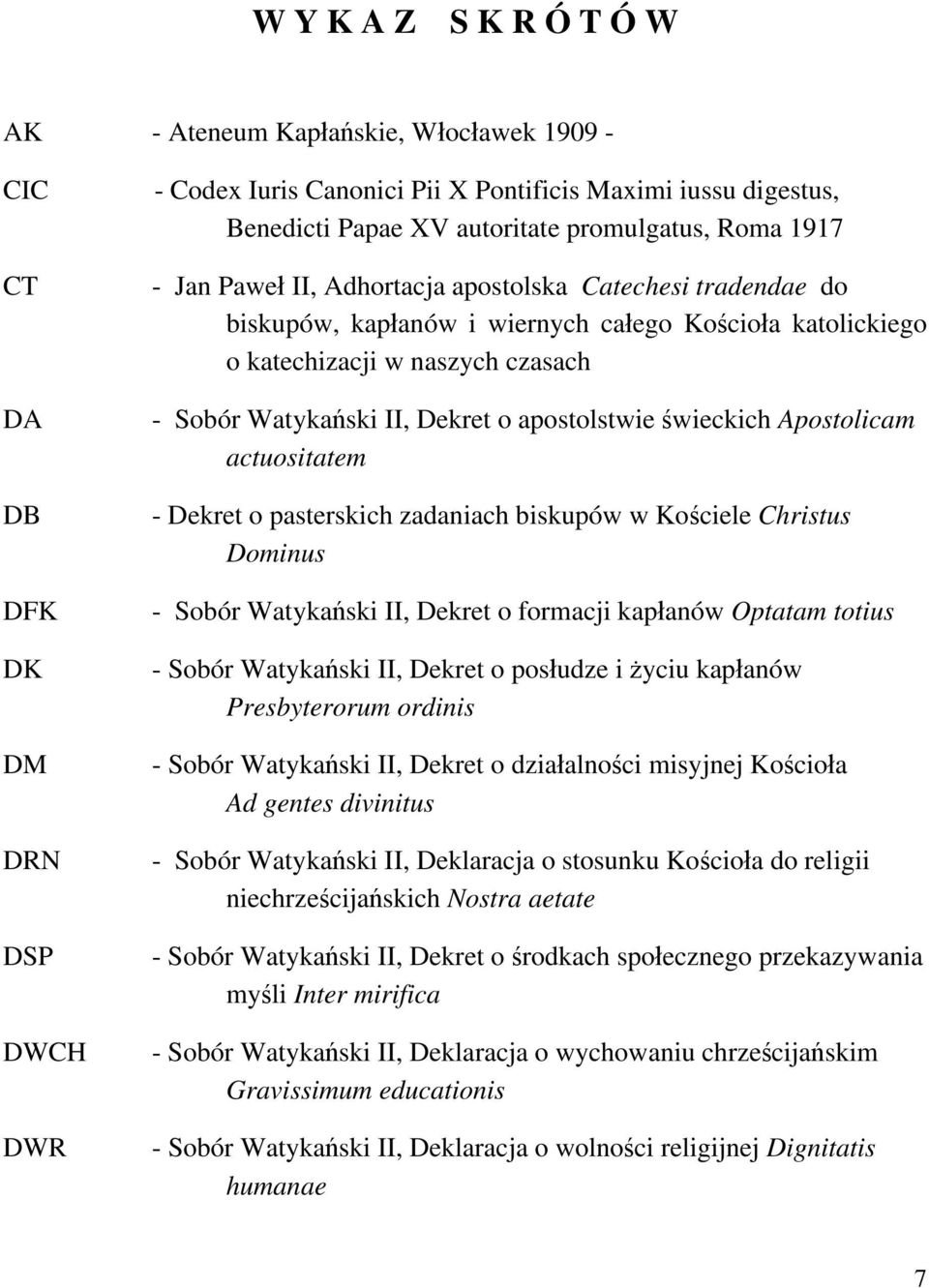 Dekret o apostolstwie świeckich Apostolicam actuositatem - Dekret o pasterskich zadaniach biskupów w Kościele Christus Dominus - Sobór Watykański II, Dekret o formacji kapłanów Optatam totius - Sobór