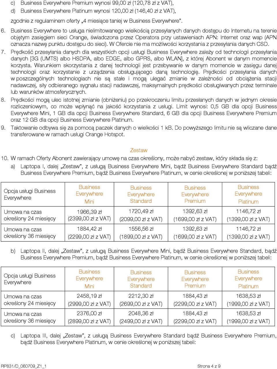 oznacza nazwę punktu dostępu do sieci). W Ofercie nie ma możliwości korzystania z przesyłania danych CSD. 7.