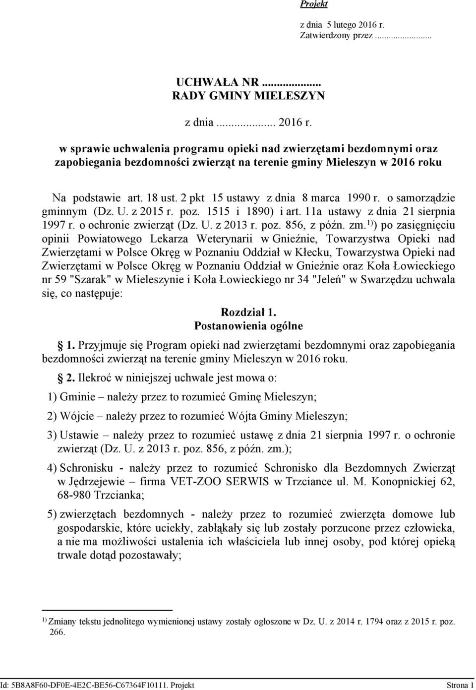 zm. 1) ) po zasięgnięciu opinii Powiatowego Lekarza Weterynarii w Gnieźnie, Towarzystwa Opieki nad Zwierzętami w Polsce Okręg w Poznaniu Oddział w Kłecku, Towarzystwa Opieki nad Zwierzętami w Polsce