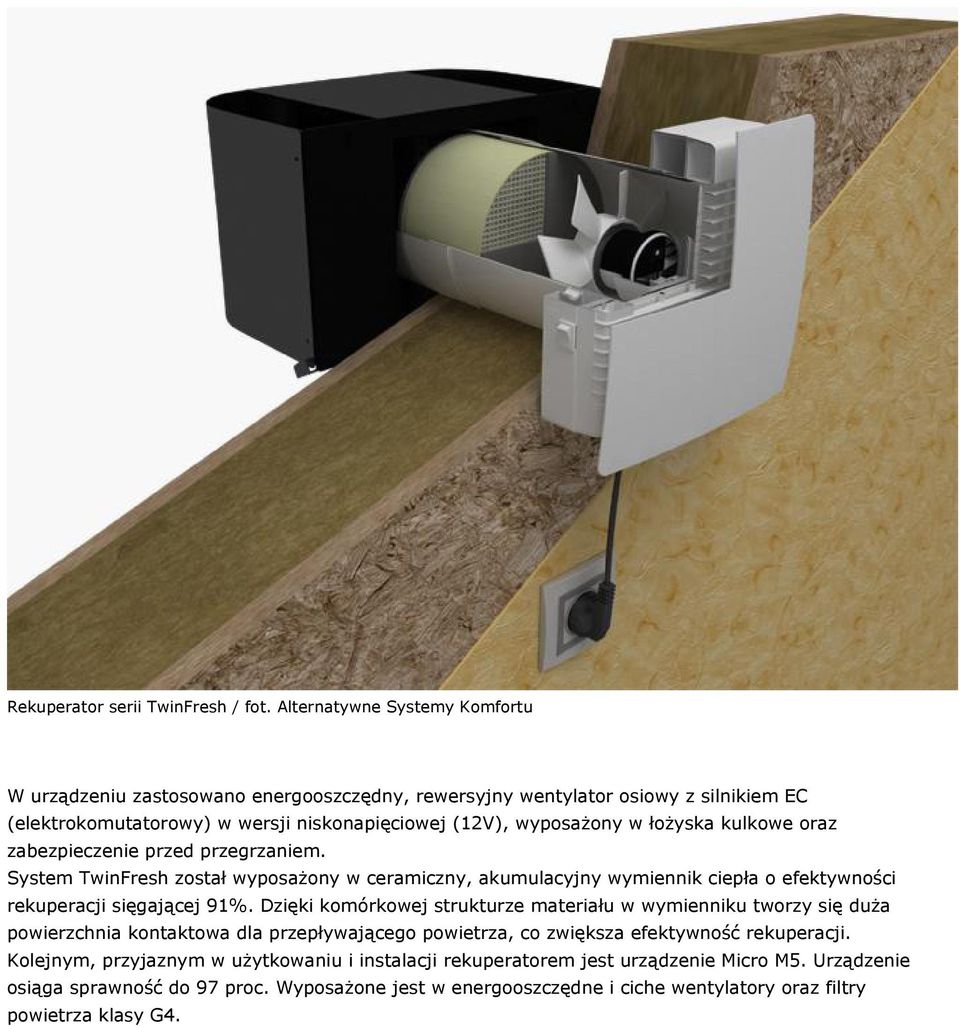 kulkowe oraz zabezpieczenie przed przegrzaniem. System TwinFresh został wyposażony w ceramiczny, akumulacyjny wymiennik ciepła o efektywności rekuperacji sięgającej 91%.