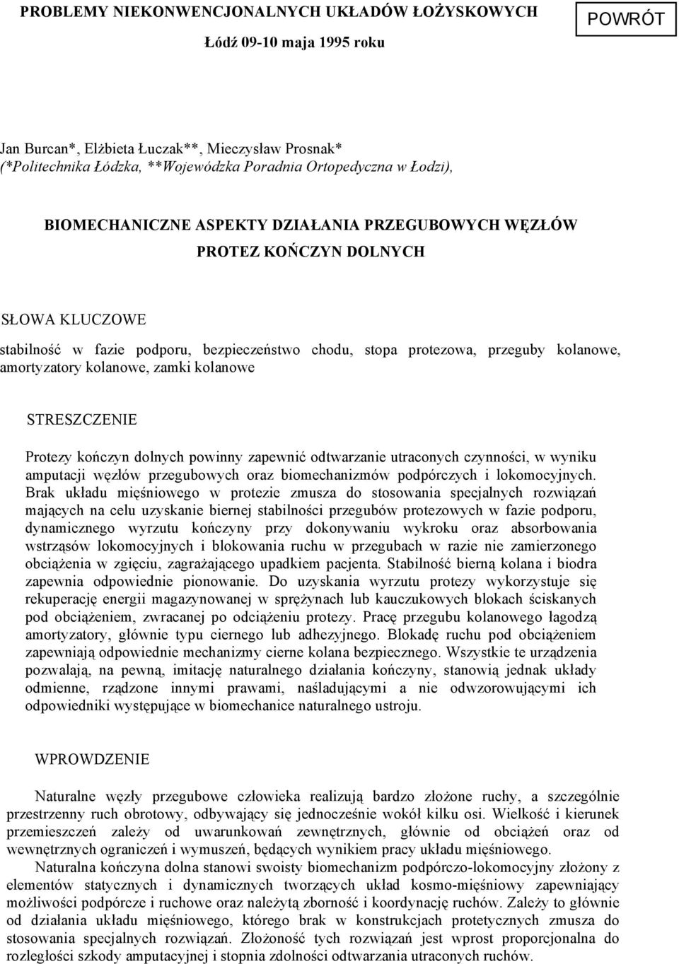 zamki kolanowe STRESZCZENIE Protezy kończyn dolnych powinny zapewnić odtwarzanie utraconych czynności, w wyniku amputacji węzłów przegubowych oraz biomechanizmów podpórczych i lokomocyjnych.