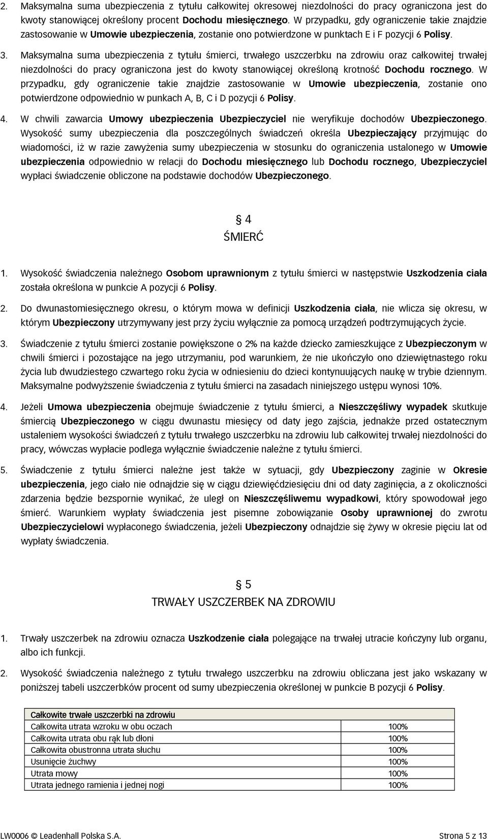 Maksymalna suma ubezpieczenia z tytułu śmierci, trwałego uszczerbku na zdrowiu oraz całkowitej trwałej niezdolności do pracy ograniczona jest do kwoty stanowiącej określoną krotność Dochodu rocznego.