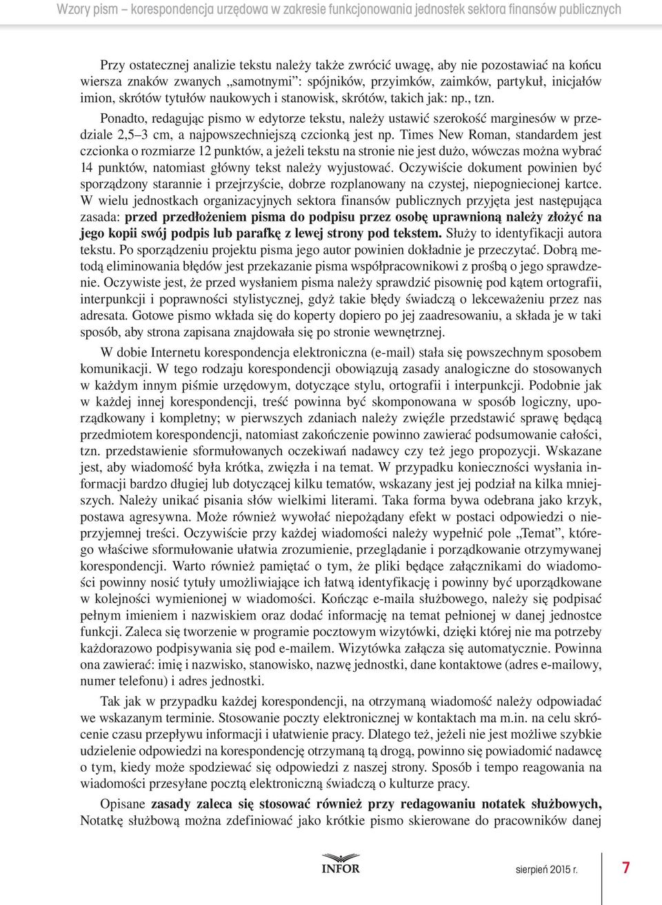 Times New Roman, standardem jest czcionka o rozmiarze 12 punktów, a jeżeli tekstu na stronie nie jest dużo, wówczas można wybrać 14 punktów, natomiast główny tekst należy wyjustować.