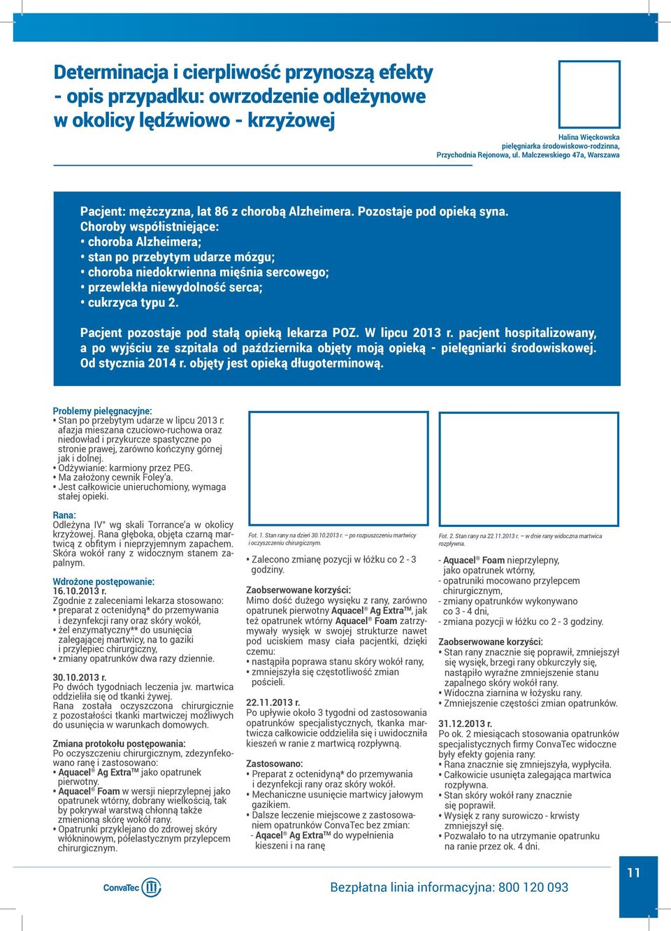 Choroby współistniejące: choroba Alzheimera; stan po przebytym udarze mózgu; choroba niedokrwienna mięśnia sercowego; przewlekła niewydolność serca; cukrzyca typu 2.