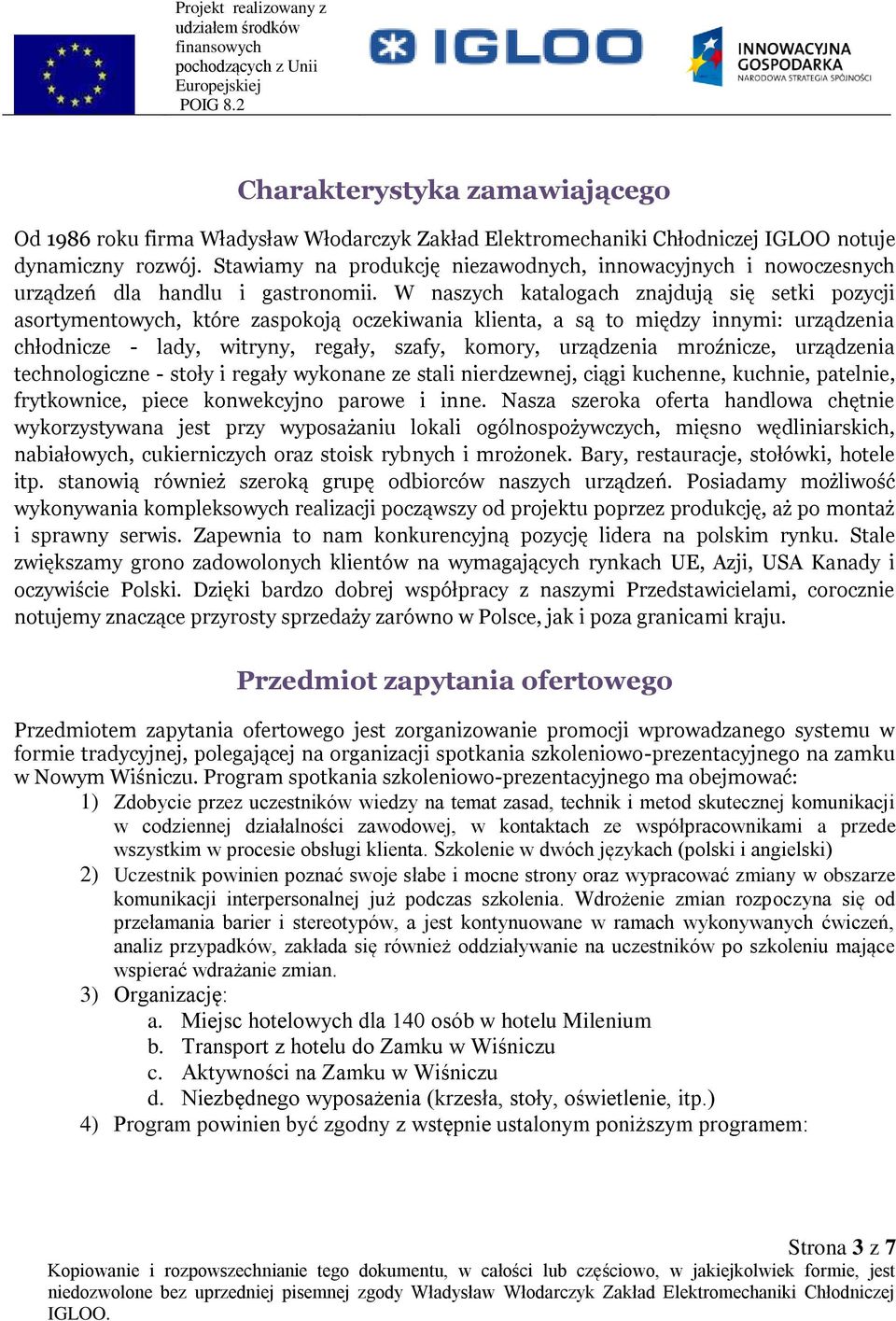 W naszych katalogach znajdują się setki pozycji asortymentowych, które zaspokoją oczekiwania klienta, a są to między innymi: urządzenia chłodnicze - lady, witryny, regały, szafy, komory, urządzenia