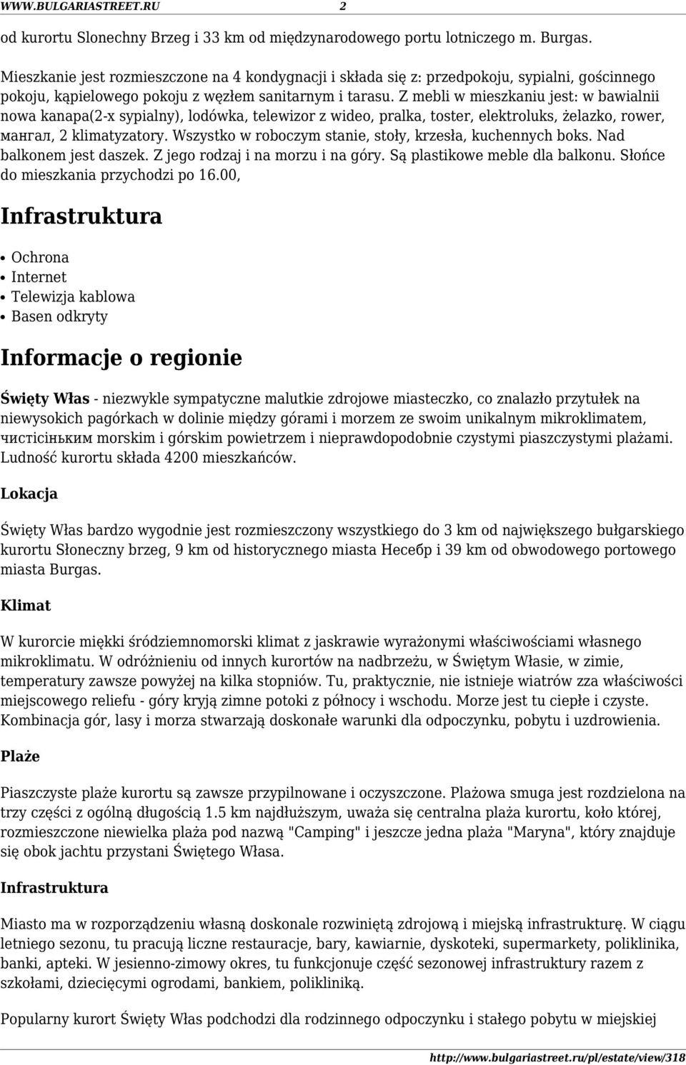 Z mebli w mieszkaniu jest: w bawialnii nowa kanapa(2-х sypialny), lodówka, telewizor z wideo, pralka, toster, elektroluks, żelazko, rower, мангал, 2 klimatyzatory.