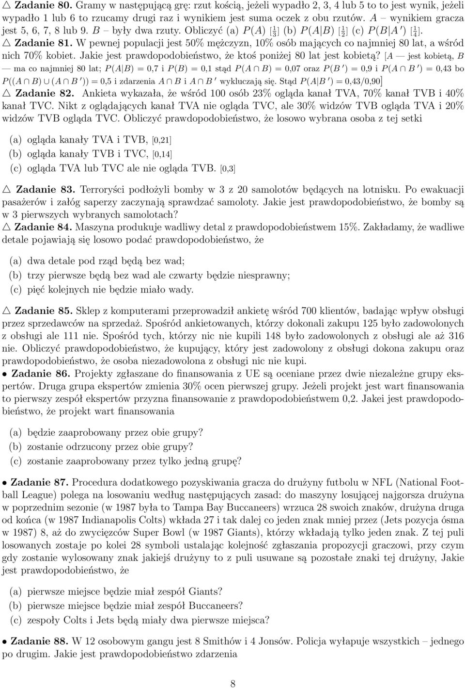 W pewnej populacji jest 50% mężczyzn, 10% osób mających co najmniej 80 lat, a wśród nich 70% kobiet. Jakie jest prawdopodobieństwo, że ktoś poniżej 80 lat jest kobietą?