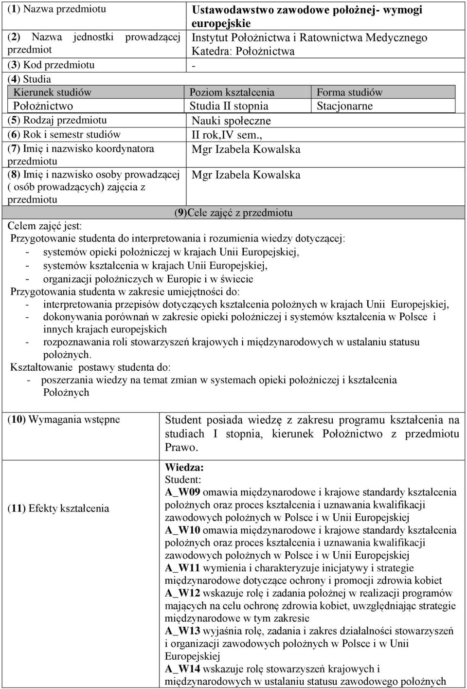 , (7) Imię i nazwisko koordynatora przedmiotu Mgr Izabela Kowalska (8) Imię i nazwisko osoby prowadzącej Mgr Izabela Kowalska ( osób prowadzących) zajęcia z przedmiotu (9)Cele zajęć z przedmiotu