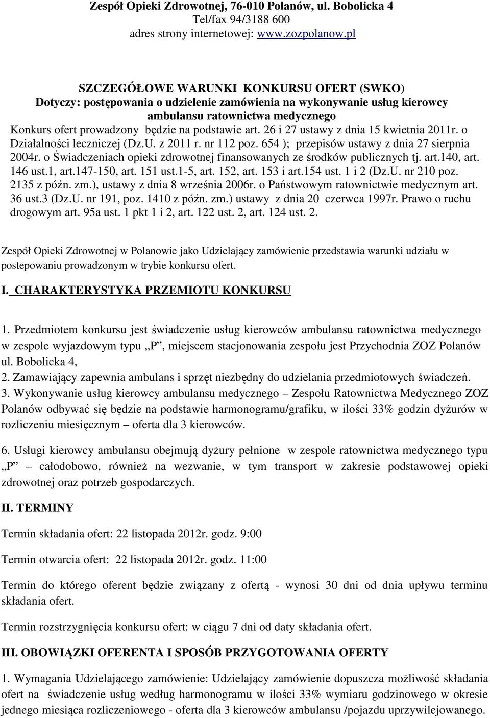 art. 26 i 27 ustawy z dnia 15 kwietnia 2011r. o Działalności leczniczej (Dz.U. z 2011 r. nr 112 poz. 654 ); przepisów ustawy z dnia 27 sierpnia 2004r.