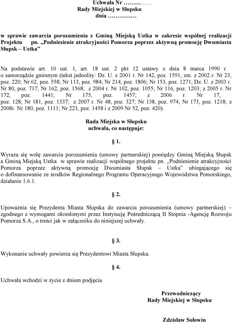 o samorządzie gminnym (tekst jednolity: Dz. U. z 2001 r. Nr 142, poz. 1591; zm. z 2002 r. Nr 23, poz. 220; Nr 62, poz. 558; Nr 113, poz. 984; Nr 214, poz. 1806; Nr 153, poz. 1271; Dz. U. z 2003 r.