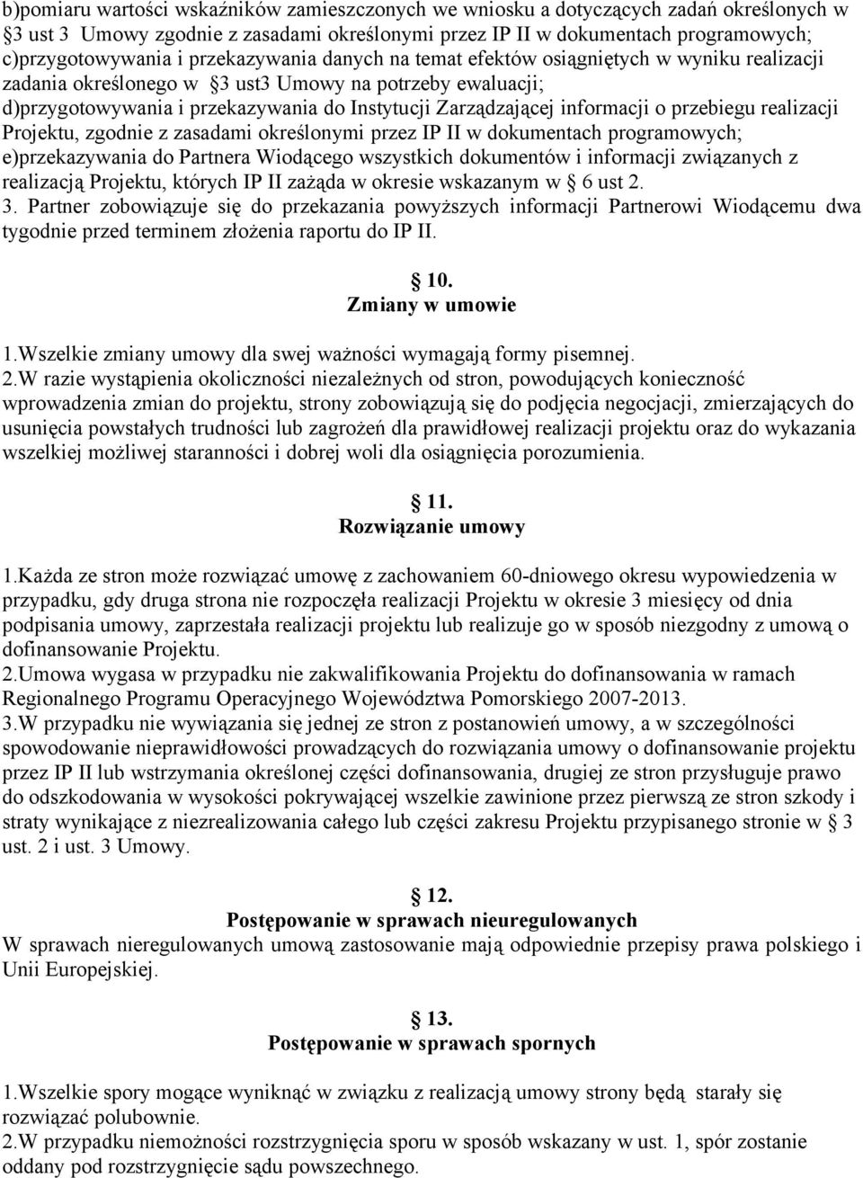 informacji o przebiegu realizacji Projektu, zgodnie z zasadami określonymi przez IP II w dokumentach programowych; e)przekazywania do Partnera Wiodącego wszystkich dokumentów i informacji związanych